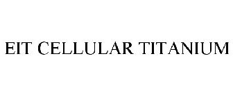 EIT CELLULAR TITANIUM