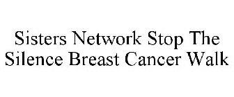 SISTERS NETWORK STOP THE SILENCE BREAST CANCER WALK