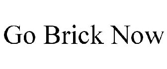 GO BRICK NOW