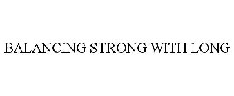 BALANCING STRONG WITH LONG