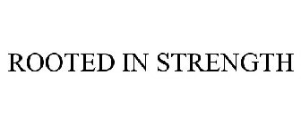 ROOTED IN STRENGTH
