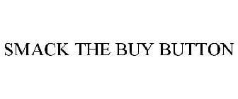 SMACK THE BUY BUTTON