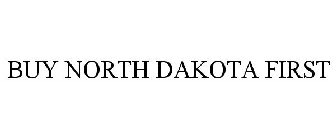 BUY NORTH DAKOTA FIRST