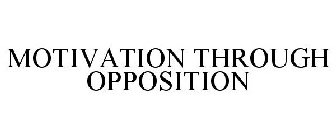 MOTIVATION THROUGH OPPOSITION