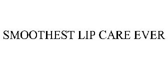 SMOOTHEST LIP CARE EVER