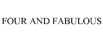 FOUR AND FABULOUS