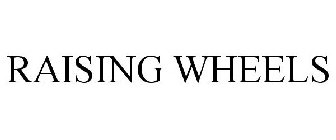 RAISING WHEELS
