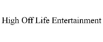 HIGH OFF LIFE ENTERTAINMENT