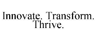 INNOVATE. TRANSFORM. THRIVE.