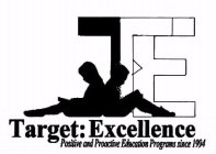 TE TARGET: EXCELLENCE POSITIVE AND PROACTIVE EDUCATION PROGRAMS SINCE 1994