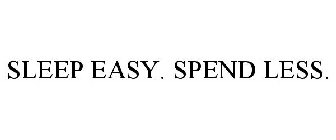 SLEEP EASY. SPEND LESS.