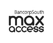 BANCORPSOUTH MAX ACCESS