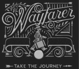 WAYFARER; TAKE THE JOURNEY