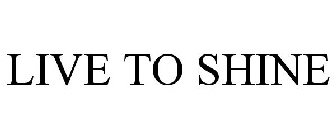 LIVE TO SHINE