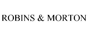 ROBINS & MORTON