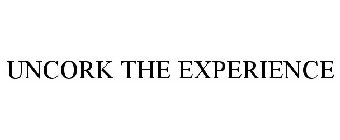 UNCORK THE EXPERIENCE