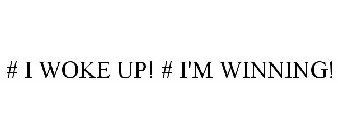 # I WOKE UP! # I'M WINNING!