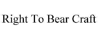 RIGHT TO BEAR CRAFT