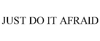JUST DO IT AFRAID