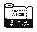 CHOOSE A SIZE! 2 GIANT ROLLS = 5 REGULAR ROLLS*