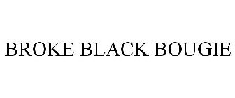 BROKE BLACK BOUGIE