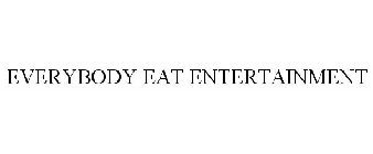 EVERYBODY EAT ENTERTAINMENT