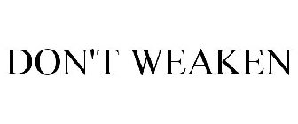 DON'T WEAKEN