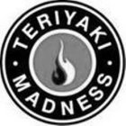 TERIYAKI · MADNESS ·