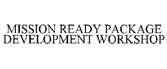 MISSION READY PACKAGE DEVELOPMENT WORKSHOP