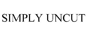 SIMPLY UNCUT