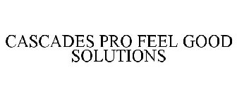 CASCADES PRO FEEL GOOD SOLUTIONS