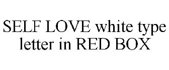 SELF LOVE WHITE TYPE LETTER IN RED BOX