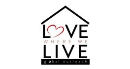 LOVE WHERE WE LIVE GLOBAL OUTREACH