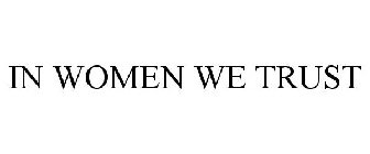 IN WOMEN WE TRUST