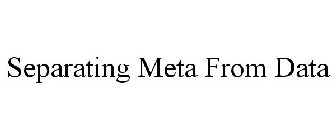 SEPARATING META FROM DATA