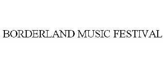 BORDERLAND MUSIC FESTIVAL