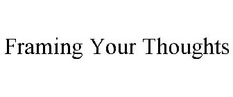 FRAMING YOUR THOUGHTS