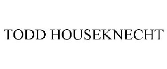 TODD HOUSEKNECHT