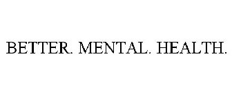 BETTER. MENTAL. HEALTH.