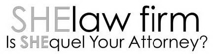 SHELAW FIRM IS SHEQUEL YOUR ATTORNEY?