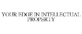 YOUR EDGE IN INTELLECTUAL PROPERTY
