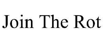 JOIN THE ROT