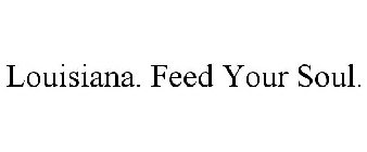 LOUISIANA FEED YOUR SOUL.