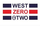 WEST ZERO TWO