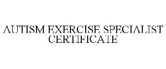 AUTISM EXERCISE SPECIALIST CERTIFICATE