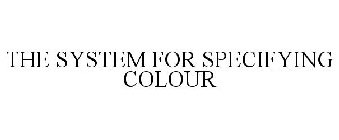 THE SYSTEM FOR SPECIFYING COLOUR