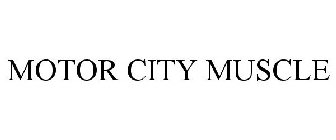 MOTOR CITY MUSCLE