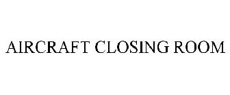 AIRCRAFT CLOSING ROOM