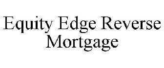 EQUITY EDGE REVERSE MORTGAGE