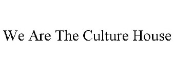 WE ARE THE CULTURE HOUSE